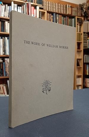 The Works of William Morris An Exhibition arranged by the William Morris Society