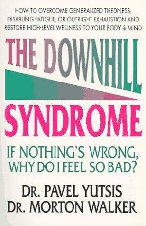 Image du vendeur pour The Downhill Syndrome: If Nothing's Wrong, Why Do I Feel So Bad? mis en vente par WeBuyBooks