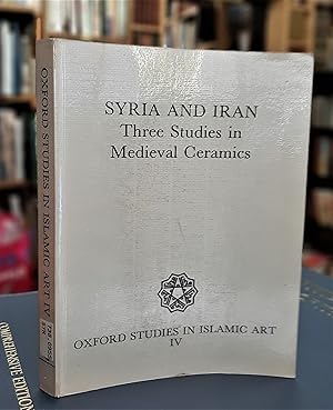 Syria and Iran: Three Studies in Medieval Ceramics (Oxford Studies in Islamic Art IV)