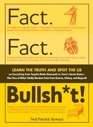 Seller image for Fact. Fact. Bullsh*t!: Learn the Truth and Spot the Lie on Everything from Tequila-Made Diamonds to Tetris's Soviet Roots-Plus Tons of Other Totally Random Facts from Science, History, and Beyond! for sale by Reliant Bookstore