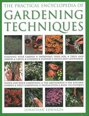 Bild des Verkufers fr Gardening Techniques, Practical Encyclopedia of : Planning your garden, improving your soil, trees and shrubs, lawns, climbers, flowers, patios and containers, water and rock gardening, the greenhouse, the kitchen garden, fruit gardening, propagation, basic techniques zum Verkauf von Smartbuy