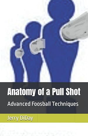 Imagen del vendedor de Anatomy of a Pull Shot: Advanced Foosball Techniques a la venta por Reliant Bookstore