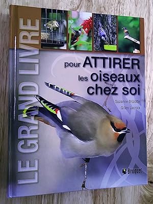 Seller image for Le grand livre pour attirer les oiseaux chez soi for sale by Claudine Bouvier