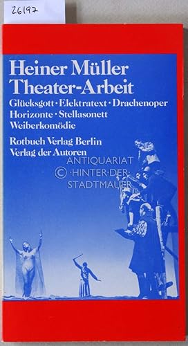 Theater-Arbeit. Glücksgott - Elektratext - Drachenoper - Horizonte - Stellasonett - Weiberkomödie.