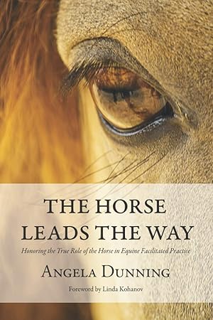 Imagen del vendedor de The Horse Leads the Way: Honoring the True Role of the Horse in Equine Facilitated Practice a la venta por Lake Country Books and More