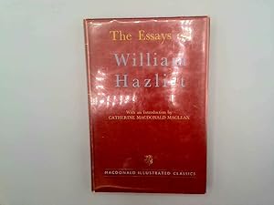 Seller image for The Essays of William Hazlitt. A selection: with an introduction by Catherine Macdonald Maclean. With plates, including portraits (Macdonald Illustrated Classics. no. 7.) for sale by Goldstone Rare Books