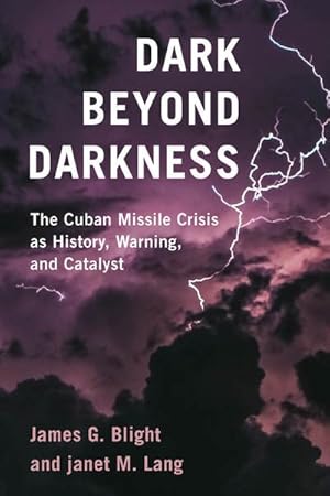 Image du vendeur pour Dark Beyond Darkness : The Cuban Missile Crisis As History, Warning, and Catalyst mis en vente par GreatBookPrices