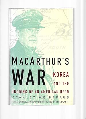 MACARTHUR'S WAR: Korea And The Undoing Of An American Hero