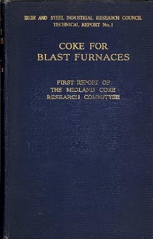 Imagen del vendedor de COKE FOR BLAST FURNACES BEING THE FIRST REPORT OF THE MIDLAND COKE RESEARCH COMMITTEE a la venta por WeBuyBooks