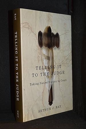 Telling It to the Judge: Taking Native History to Court (Publisher series: Native and Northern Se...