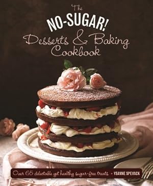 Seller image for No Sugar! Desserts & Baking Book : Over 65 Delectable Yet Healthy Sugar-free Treats for sale by GreatBookPrices