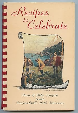 Image du vendeur pour Recipes to Celebrate; Prince of Wales Collegiate heralds Newfoundland's 400th Anniversary mis en vente par Attic Books (ABAC, ILAB)