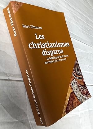 Image du vendeur pour Les christianismes disparus : La bataille pour les Ecritures : apocryphes, faux et censures mis en vente par Librairie Thot