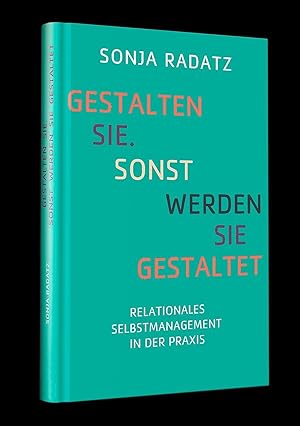 Radatz, S: Gestalten Sie. Sonst werden Sie gestaltet