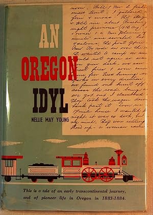 An Oregon Idyl: A Tale of a Transcontinental Journey, and Life in Oregon in 1883-1884