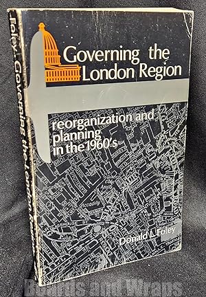 Governing the London Region Reorganization and Planning in the 1960'S,