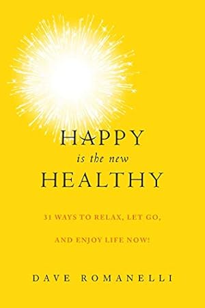 Bild des Verkufers fr Happy Is the New Healthy: 31 Ways to Relax, Let Go, and Enjoy Life NOW! zum Verkauf von WeBuyBooks