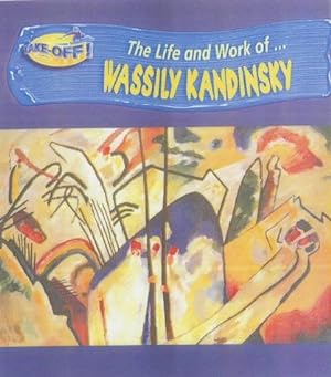Bild des Verkufers fr The Life and Work of. Wassily Kandinsky (Take-off!) zum Verkauf von WeBuyBooks