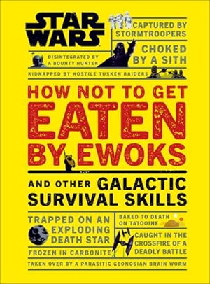 Bild des Verkufers fr Star Wars How Not to Get Eaten by Ewoks and Other Galactic Survival Skills zum Verkauf von Smartbuy