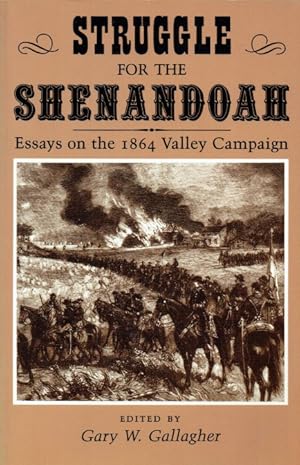 Image du vendeur pour STRUGGLE FOR THE SHENANDOAH : ESSAYS ON THE 1864 VALLEY CAMPAIGN mis en vente par Paul Meekins Military & History Books