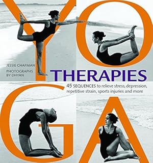 Bild des Verkufers fr Yoga Therapies: 45 Sequences to Relieve Stress, Depression, Repetitive Strain, Sports Injuries and More zum Verkauf von WeBuyBooks