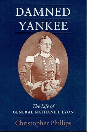 Seller image for DAMNED YANKEE : THE LIFE OF GENERAL NATHANIEL LYON for sale by Paul Meekins Military & History Books