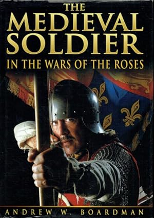Seller image for THE MEDIEVAL SOLDIER IN THE WARS OF THE ROSES for sale by Paul Meekins Military & History Books