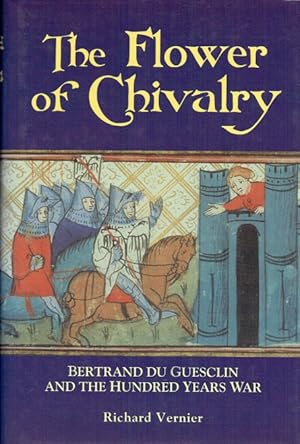 Bild des Verkufers fr THE FLOWER OF CHIVALRY : BERTRAND DU GUESCLIN AND THE HUNDRED YEARS WAR zum Verkauf von Paul Meekins Military & History Books