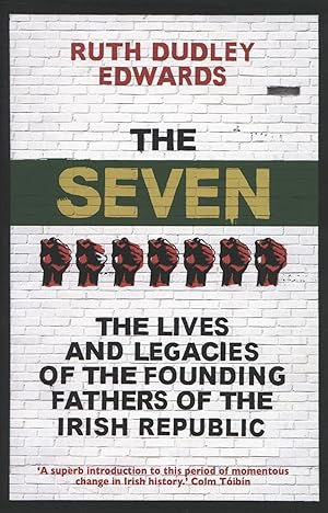 The Seven: The Lives and Legacies of the Founding Fathers of the Irish Republic