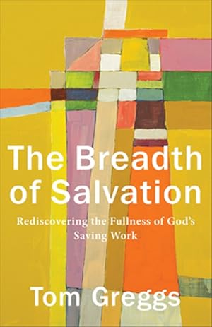 Bild des Verkufers fr Breadth of Salvation : Rediscovering the Fullness of God?s Saving Work zum Verkauf von GreatBookPrices