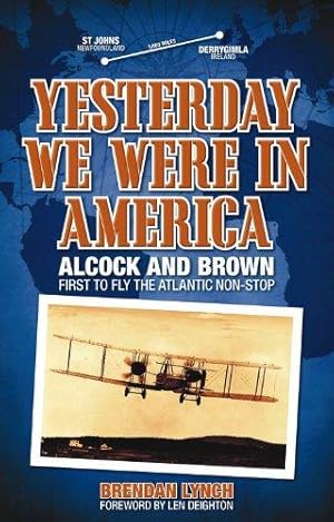 Seller image for Yesterday We Were in America: Alcock and Brown: First to Fly the Atlantic Non-stop for sale by WeBuyBooks