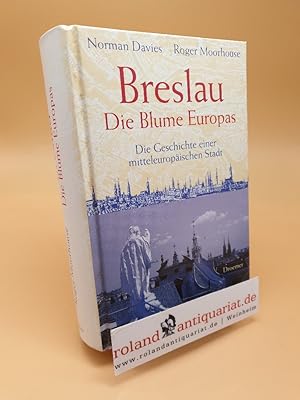 Seller image for Breslau - die Blume Europas ; die Geschichte einer mitteleuropischen Stadt for sale by Roland Antiquariat UG haftungsbeschrnkt