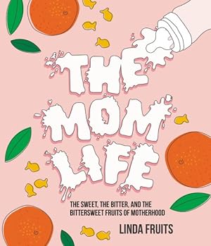 Image du vendeur pour Mom Life : The Sweet, the Bitter, and the Bittersweet Fruits of Motherhood mis en vente par GreatBookPrices