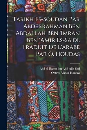 Seller image for Tarikh Es-Soudan Par Abderrahman Ben Abdallah Ben 'Imran Ben 'Amir Es-Sa'di. Traduit de l'arabe Par O. Houdas (Paperback) for sale by Grand Eagle Retail