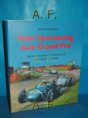 Bild des Verkufers fr Vom Semmering zum Grand Prix : der Automobilsport in sterreich und seine Geschichte. zum Verkauf von Antiquarische Fundgrube e.U.