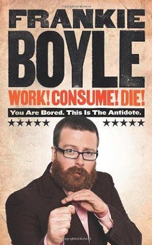 Seller image for Work! Consume! Die! for sale by WeBuyBooks