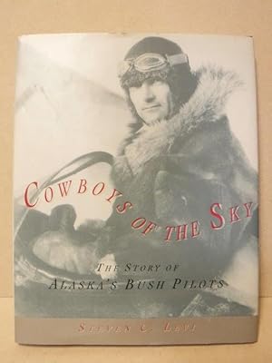 Seller image for Cowboys of the Sky: The Story of Alaska's Bush Pilots for sale by Old Scrolls Book Shop