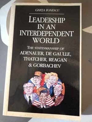 Bild des Verkufers fr Leadership in an Interdependent World: The Statesmanship of Adenauer, De Gaulle, Thatcher, Reagan and Gorbachev zum Verkauf von WeBuyBooks