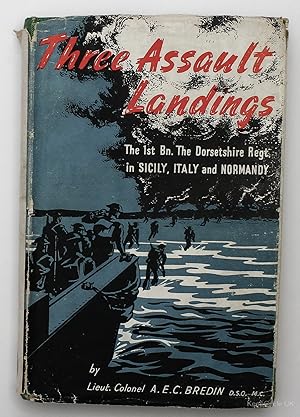 Seller image for Three Assault Landings: The Story Of The 1St Bn. The Dorsetshire Regiment In Sicily, Italy And N.W. Europe for sale by Keepcycle