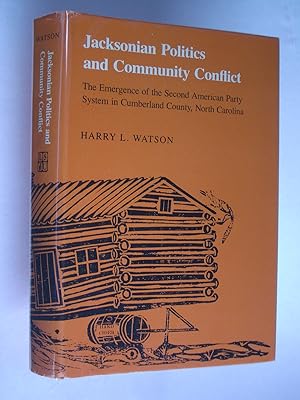 Seller image for Jacksonian Politics and Community Conflict: The Emergence of the Second American Party System in Cumberland County, North Carolina for sale by Bookworks [MWABA, IOBA]