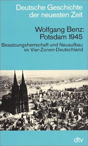 Bild des Verkufers fr Potsdam 1945. Besatzungsherrschaft und Neuaufbau im Vier-Zonen-Deutschland zum Verkauf von Versandantiquariat Felix Mcke