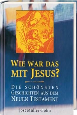 Seller image for Wie war das mit Jesus?: Die schnsten Geschichten aus dem Neuen Testament for sale by Versandantiquariat Felix Mcke