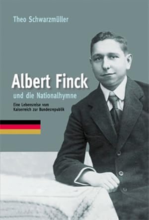 Seller image for Albert Finck und die Nationalhymne: Eine Lebensreise vom Kaiserreich zur Bundesrepublik for sale by Versandantiquariat Felix Mcke