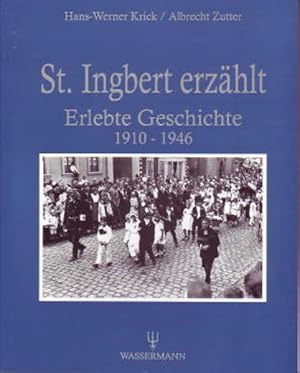 Immagine del venditore per St. Ingbert erzhlt: Erlebte Geschichte 1910-1946 venduto da Versandantiquariat Felix Mcke