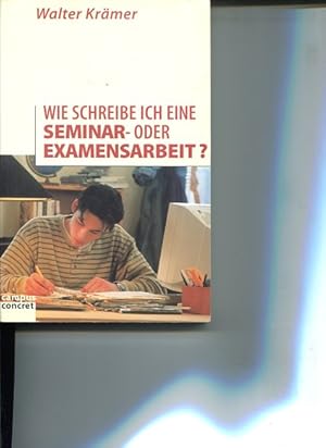 Wie schreibe ich eine Seminar- und Examensarbeit ?. Campus concret Band 47.