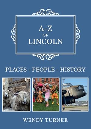 Bild des Verkufers fr A-Z of Lincoln : Places-People-History zum Verkauf von GreatBookPrices