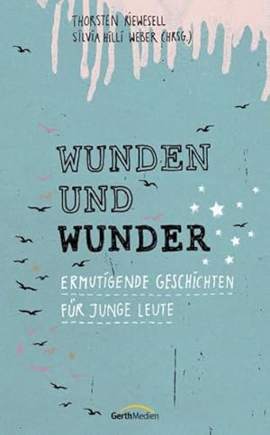 Bild des Verkufers fr Wunden und Wunder: Ermutigende Geschichten fr junge Leute zum Verkauf von Versandantiquariat Felix Mcke