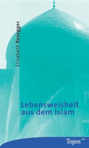 Bild des Verkäufers für Lebensweisheit aus dem Islam (Topos plus - Taschenbücher) zum Verkauf von Versandantiquariat Felix Mücke