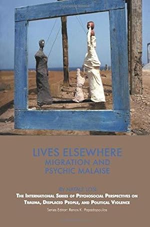 Immagine del venditore per Lives Elsewhere: Migration and Psychic Malaise (The International Series of Psychosocial Perspectives on Trauma, Displaced People & Political Violence) venduto da WeBuyBooks