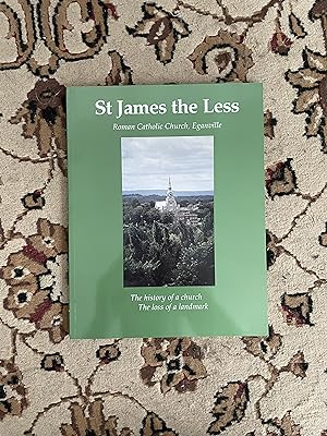 Imagen del vendedor de St. James the Less, Roman Catholic Church, Eganville: The History of a Church, the Loss of a Landmark a la venta por Bibliophiles Inc.